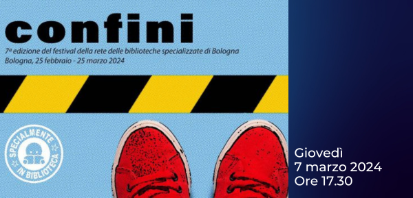 (Italiano) Confini | 7° Edizione del Festival Specialmente in Biblioteca